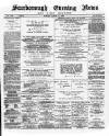 Scarborough Evening News Monday 11 March 1889 Page 1