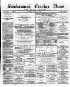 Scarborough Evening News Saturday 16 March 1889 Page 1