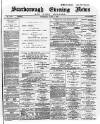 Scarborough Evening News Thursday 06 June 1889 Page 1