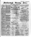 Scarborough Evening News Tuesday 30 July 1889 Page 1
