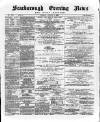 Scarborough Evening News Tuesday 06 August 1889 Page 1
