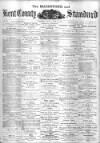 Kent County Standard Wednesday 16 April 1879 Page 1